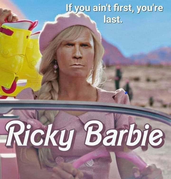 still from Barbie movie with Will Ferrel's face in place of Margot Robbie's. Caption says "if you aint first, you're last."