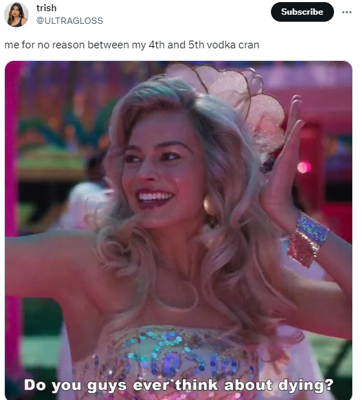 scene from Barbie movie of Barbie dancing before saying "do you guys ever think about dying?" caption says "me for no reason between my 4th and 5th vodca cran."