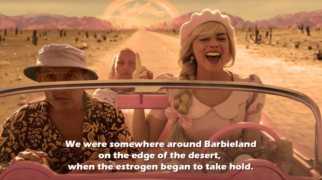 Still from Barbie movie meant to look like a still from Fear and Loathing in Las Vegas. Caption says "We were somewhere around Barbieland on the edge of the desert, when te estrogen began to take hold." 