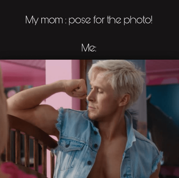 Caption says "my mom: pose for the photo! me:" still from barbie movie of Ken flexing his bicep. 