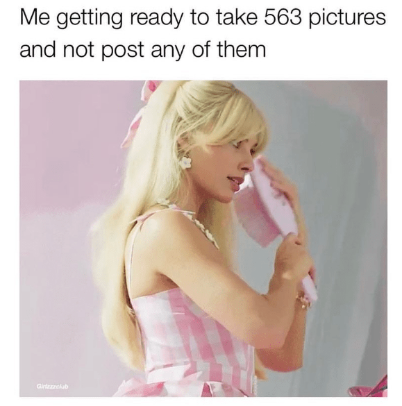 scene from Barbie Movie with Barbie brushing her hair. Caption says "me getting ready to take 563 pictures and not post any of them."