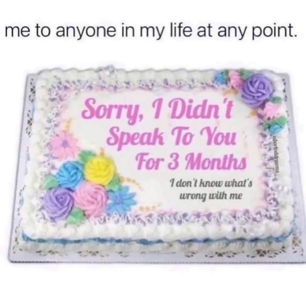 picture of a cake with words on top: Sorry I didn't speak to you for 3 months. I don't know what's wrong with me"